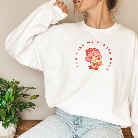 You Cake My Breath Away Crew Neck Sweatshirt